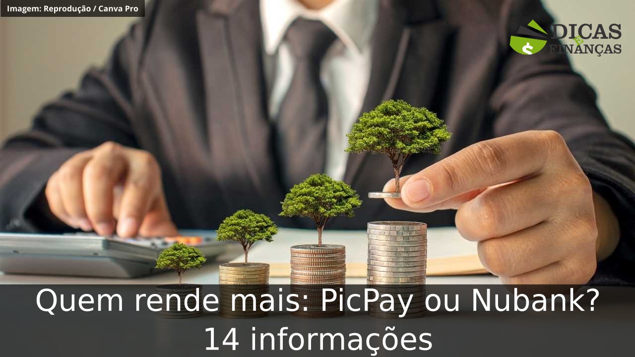 Quem rende mais: PicPay ou Nubank? 14 informações