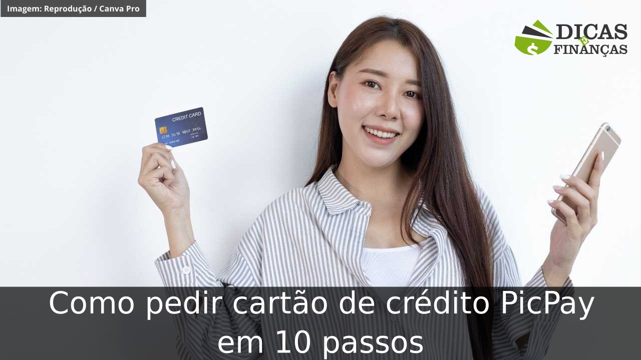 Como pedir cartão de crédito PicPay em 10 passos