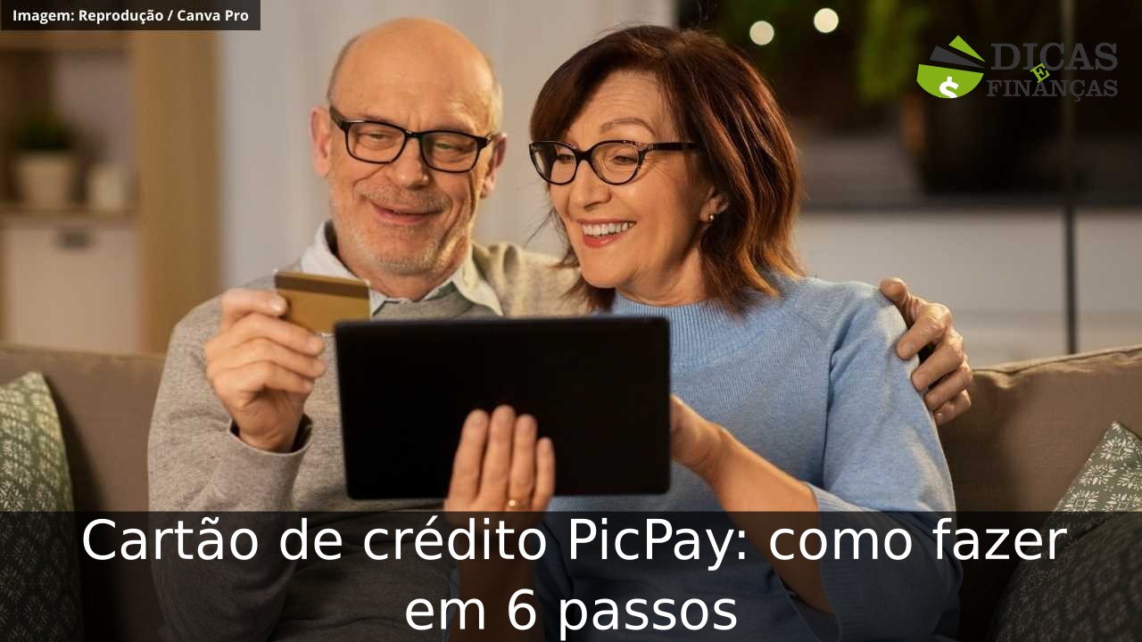 Cartão de crédito PicPay: como fazer em 6 passos